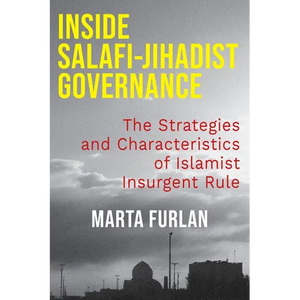 Inside Salafi-Jihadist Governance: The Strategies and Characteristics of Islamist Insurgent Rule - Paperback