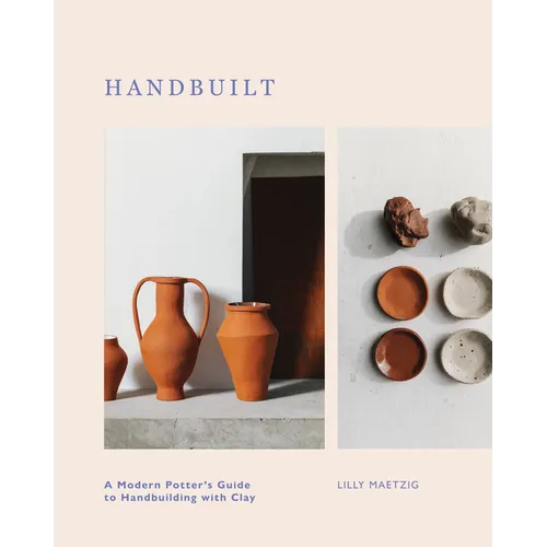 Handbuilt: A Modern Potter's Guide to Handbuilding with Clay - Hardcover