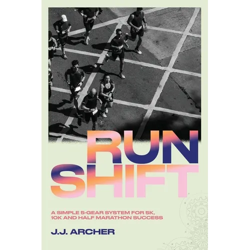 RunShift: A Simple 5-Gear System for 5K, 10K and Half Marathon Success - Paperback