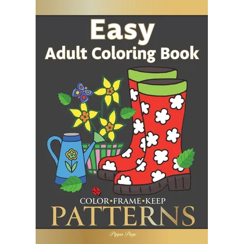 Color Frame Keep. Easy Adult Coloring Book PATTERNS: Fun And Easy Patterns, Animals, Flowers And Beautiful Garden Designs - Paperback