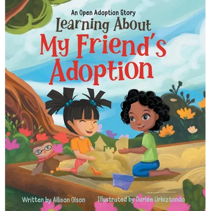 Learning About My Friend's Adoption: An Open Adoption Story - Hardcover