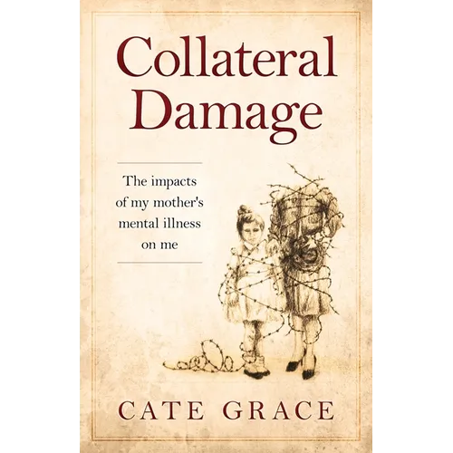 Collateral Damage: The impacts of my mother's mental illness on me - Paperback