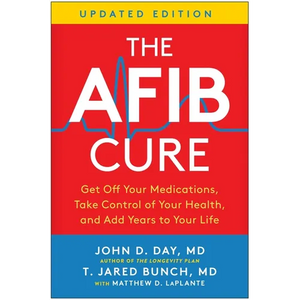 The Afib Cure, Updated Edition: Get Off Your Medications, Take Control of Your Health, and Add Years to Your Life - Paperback