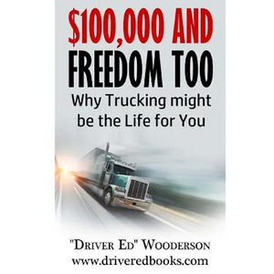 $100,000 and Freedom Too: Why Truck Driving Might be Right for You - Paperback