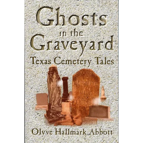 Ghosts In The Graveyard: Texas Cemetery Tales - Paperback