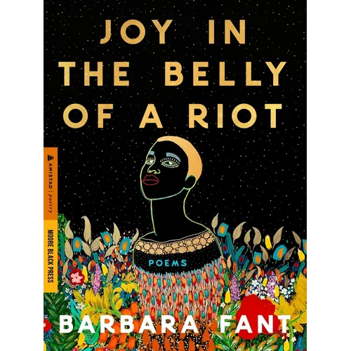 Joy in the Belly of a Riot: Poems, Prayers, Memories, and Meditations - Paperback