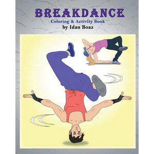 Breakdance: Coloring & Activity Book: A wonderful introduction to this acrobatic streetdance. - Paperback