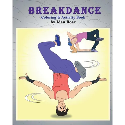 Breakdance: Coloring & Activity Book: A wonderful introduction to this acrobatic streetdance. - Paperback