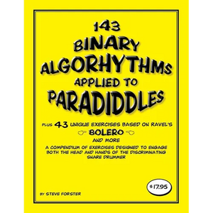 143 Binary Algorhythms applied to paradiddles plus 43 unique exercises based on Ravel's Bolero: A compendium of exercises designed to engage the head - Paperback