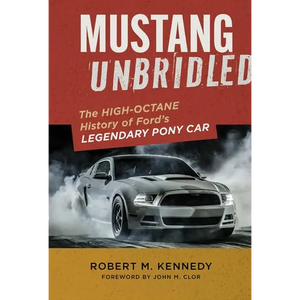 Mustang Unbridled: The High-Octane History of Ford's Legendary Pony Car - Hardcover