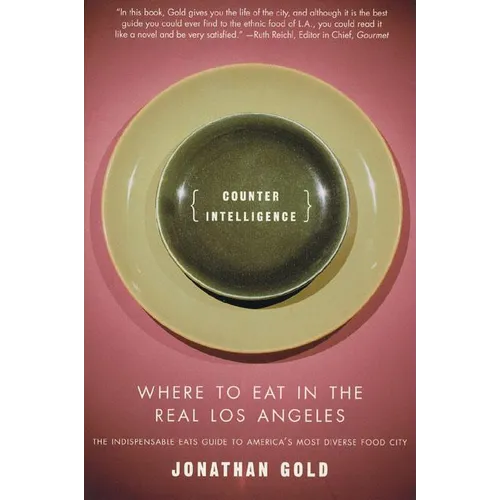 Counter Intelligence: Where to Eat in the Real Los Angeles - Paperback
