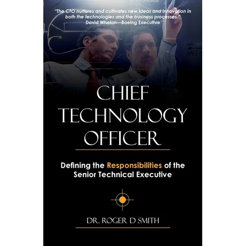 Chief Technology Officer: Defining the Responsibilities of the Senior Technical Executive - Paperback
