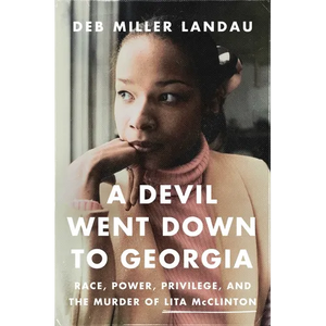 A Devil Went Down to Georgia: Race, Power, Privilege, and the Murder of Lita McClinton - Hardcover