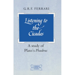 Listening to the Cicadas: A Study of Plato's Phaedrus - Paperback