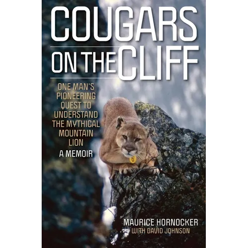 Cougars on the Cliff: One Man's Pioneering Quest to Understand the Mythical Mountain Lion, a Memoir - Hardcover