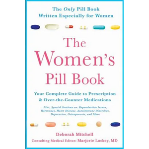 The Women's Pill Book: Your Complete Guide to Prescription and Over-The-Counter Medications - Paperback