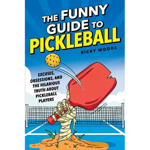 The Funny Guide to Pickleball: Excuses, Obsessions, and the Hilarious Truth About Pickleball Players - Paperback