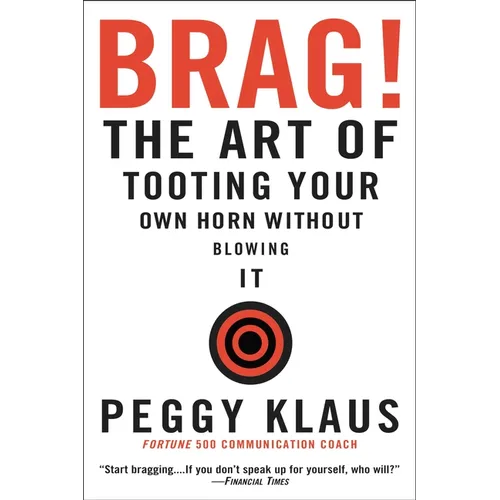 Brag!: The Art of Tooting Your Own Horn Without Blowing It - Paperback