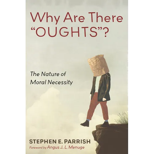 Why Are There "Oughts"?: The Nature of Moral Necessity - Paperback