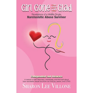 Girl Gone Glad: A memoir of self-discovery, awareness, and the truth about how narcissistic abuse survivors can find joy, peace, and LOVE! - Paperback