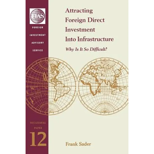 Attracting Foreign Direct Investment Into Infrastructure: Why is It So Difficult? - Paperback