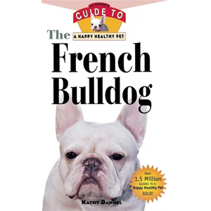 The French Bulldog: An Owner's Guide to a Happy Healthy Pet - Paperback
