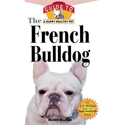 The French Bulldog: An Owner's Guide to a Happy Healthy Pet - Paperback