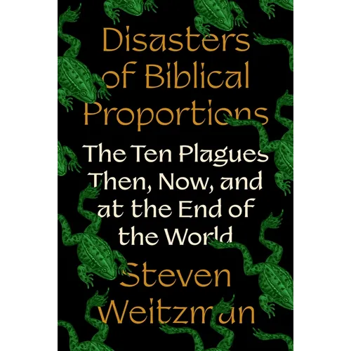 Disasters of Biblical Proportions: The Ten Plagues Then, Now, and at the End of the World - Hardcover
