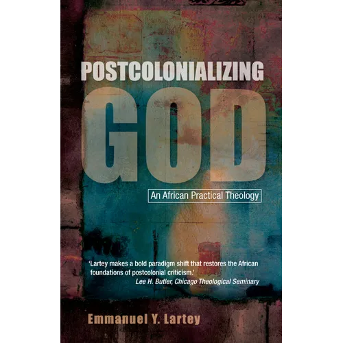 Postcolonializing God: An African Practical Theology - Paperback