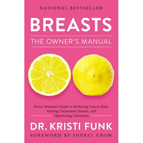 Breasts: The Owner's Manual: Every Woman's Guide to Reducing Cancer Risk, Making Treatment Choices, and Optimizing Outcomes - Paperback