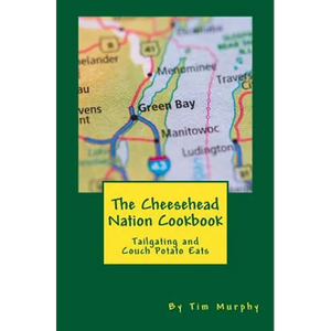 The Cheesehead Nation Cookbook: Tailgating & Couch Potato Eats - Paperback