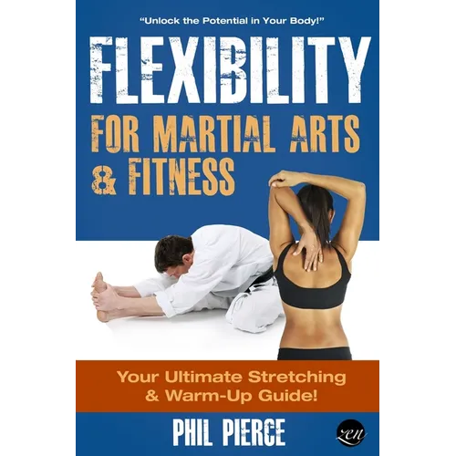 Flexibility for Martial Arts and Fitness: Your Ultimate Stretching and Warm-Up Guide! - Paperback
