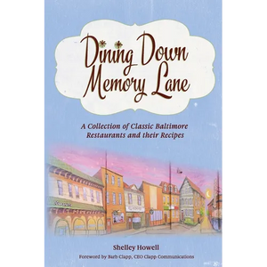 Dining Down Memory Lane: A Collection of Classic Baltimore Restaurants and their Recipes - Paperback