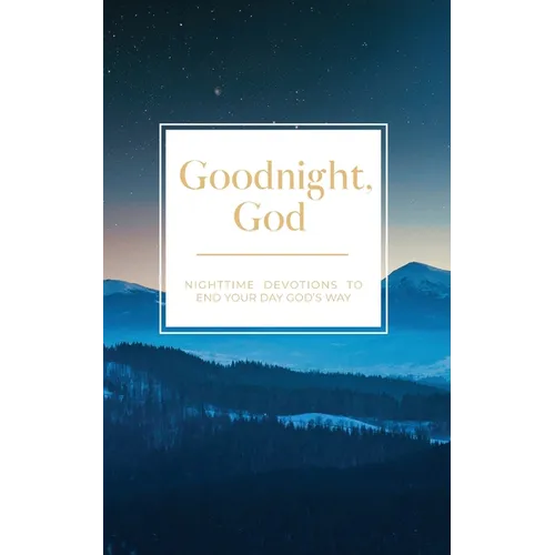 Goodnight, God: Nighttime Devotions to End Your Day God's Way - Paperback