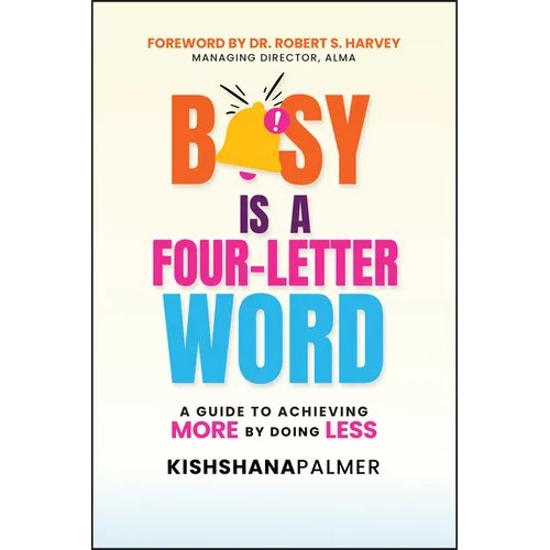 Busy Is a Four-Letter Word: A Guide to Achieving More by Doing Less - Paperback