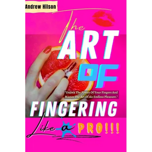 The Art Of Fingering Like A Pro: A Guide To Please A Woman Sexually With Your Fingers; How To Give Great Oral Sex; Techniques To Stimulate Her Clitori - Paperback
