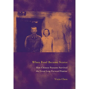 When Food Became Scarce: How Chinese Peasants Survived the Great Leap Forward Famine - Hardcover