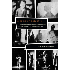 Cinema of Actuality: Japanese Avant-Garde Filmmaking in the Season of Image Politics - Paperback