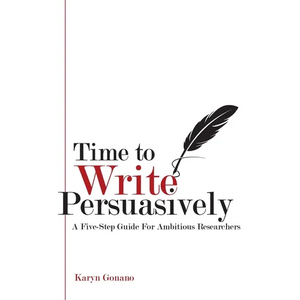 Time to Write Persuasively: A five-step guide for ambitious researchers - Paperback