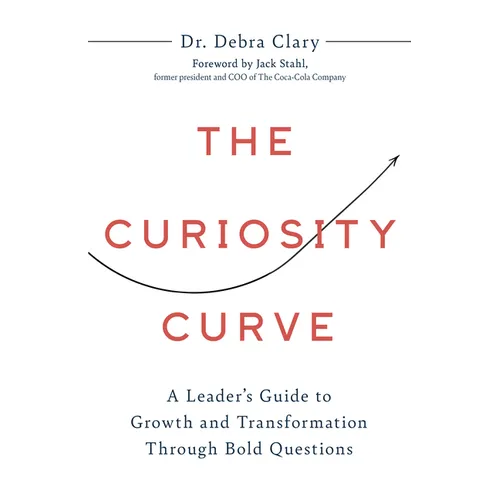 The Curiosity Curve: A Leader's Guide to Growth and Transformation Through Bold Questions - Hardcover