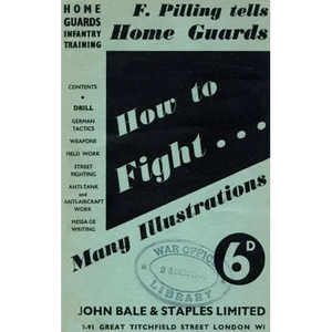 HOW TO FIGHT (F Pilling Tells Home Guards) HOME GUARDS INFANTRY TRAINING: How To Fight - Paperback