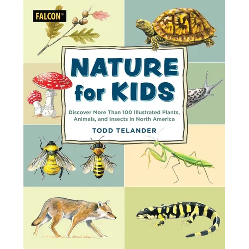 Nature for Kids: Discovering More Than 100 Illustrated Plants, Animals, and Insects in North America - Paperback