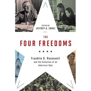 Four Freedoms: Franklin D. Roosevelt and the Evolution of an American Idea - Hardcover