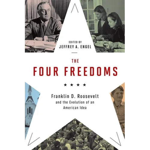Four Freedoms: Franklin D. Roosevelt and the Evolution of an American Idea - Hardcover