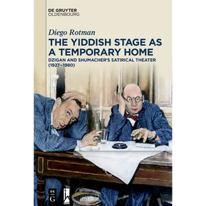 The Yiddish Stage as a Temporary Home: Dzigan and Shumacher's Satirical Theater (1927-1980) - Paperback