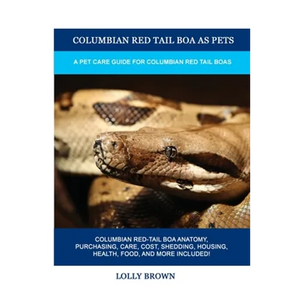 Columbian Red Tail Boa as Pets: A Pet Care Guide for Columbian Red Tail Boas - Paperback