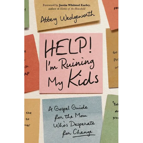 Help! I'm Ruining My Kids: A Gospel Guide for the Mom Who's Desperate for Change - Paperback