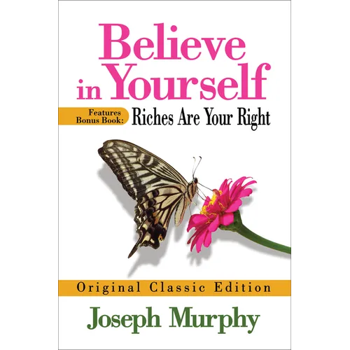 Believe in Yourself Features Bonus Book: Riches Are Your Right: Original Classic Edition - Paperback