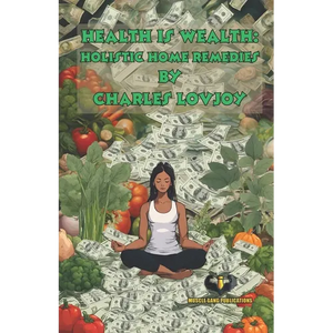 Health is Wealth: Holistic Home Remedies - Paperback