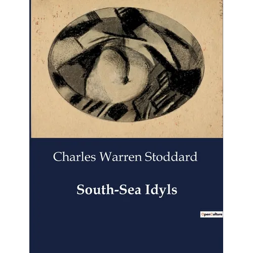 South-Sea Idyls: Explorations and Encounters in the South Seas - Paperback